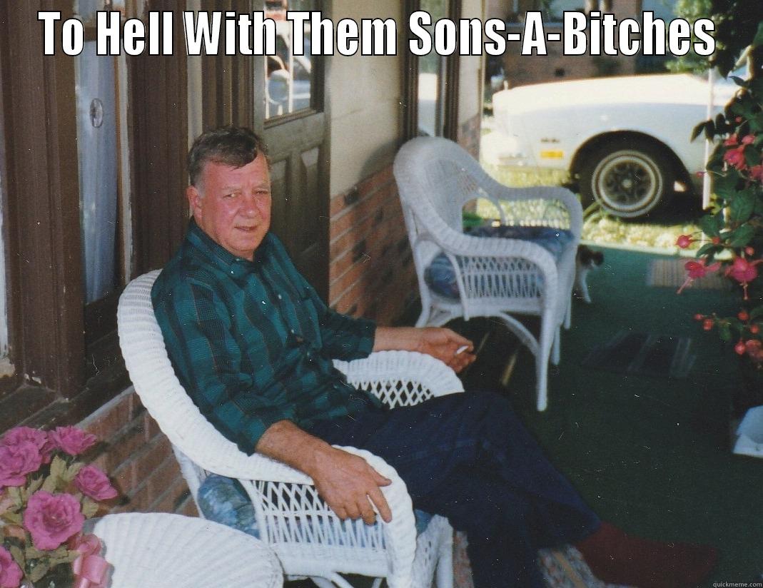 TO HELL WITH THEM SONS-A-BITCHES   Misc