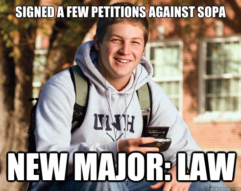 signed a few petitions against sopa new major: law  College Freshman