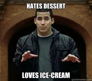 Hates dessert loves ice-cream  Scumbag Jefferson Bethke