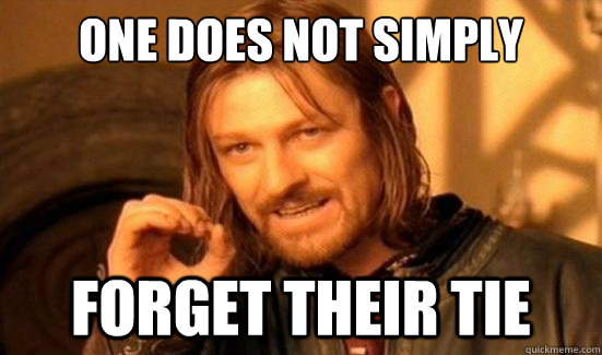 One Does Not Simply forget their tie  Boromir
