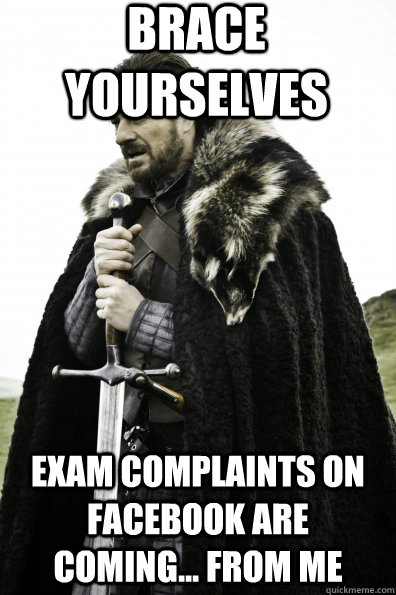 Brace Yourselves Exam complaints on facebook are coming... from me  Game of Thrones