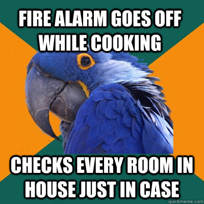 Fire alarm goes off while cooking checks every room in house just in case  Paranoid Parrot