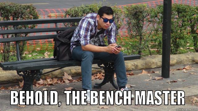  BEHOLD, THE BENCH MASTER Misc