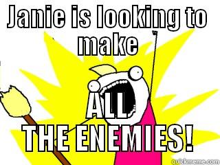 JANIE IS LOOKING TO MAKE ALL THE ENEMIES! All The Things