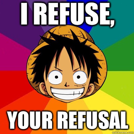 I Refuse, Your Refusal  - I Refuse, Your Refusal   Luffy Logic