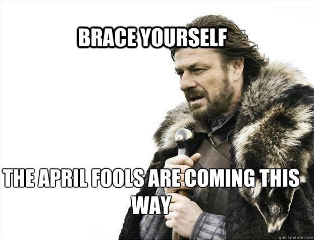BRACE YOURSELF The April fools are coming this way  BRACE YOURSELF TIMELINE POSTS