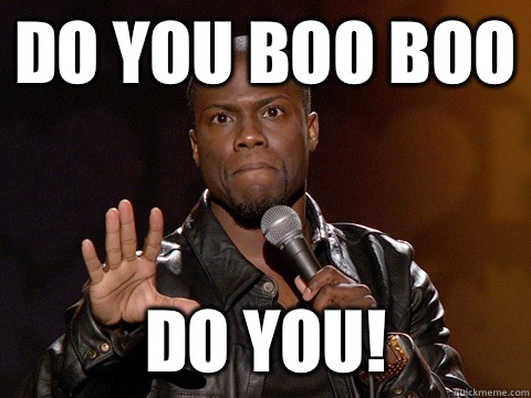 Do you boo boo Do you!  Kevin Hart