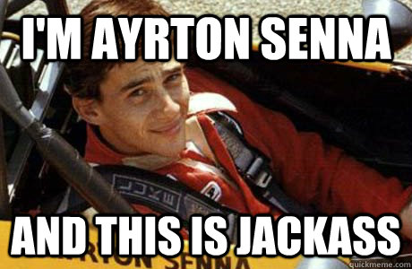 I'm Ayrton Senna And this is Jackass - I'm Ayrton Senna And this is Jackass  Ayrton Jackass