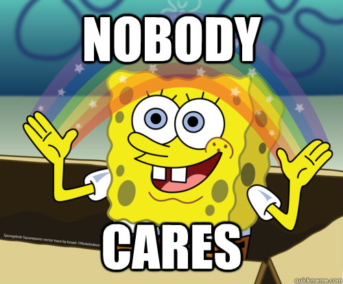 NOBODY CARES - NOBODY CARES  Spongebob rainbow