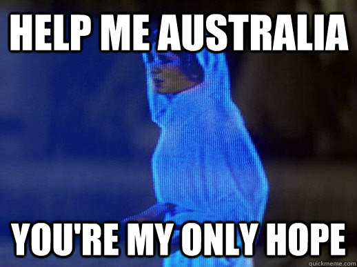 Help me Australia you're my only hope  