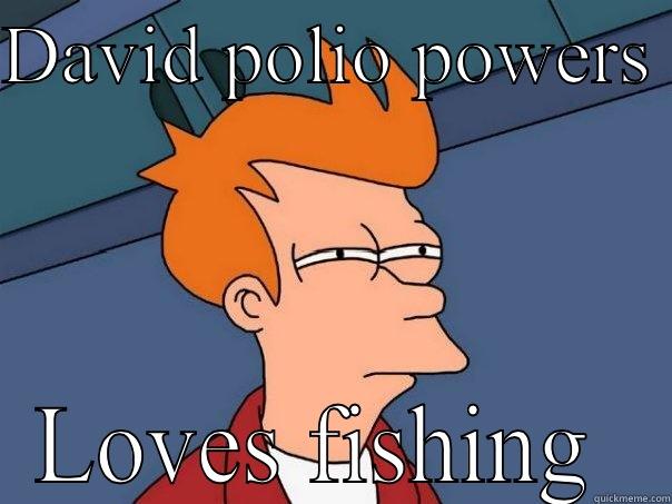 DAVID POLIO POWERS  LOVES FISHING  Futurama Fry