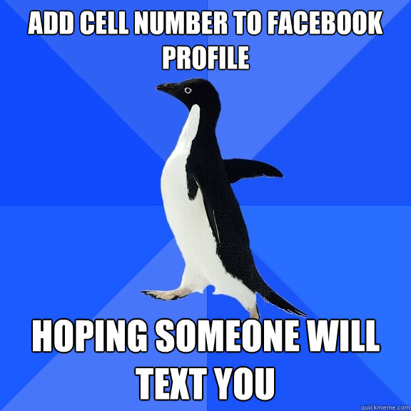 Add Cell Number to Facebook profile hoping someone will text you  Socially Awkward Penguin