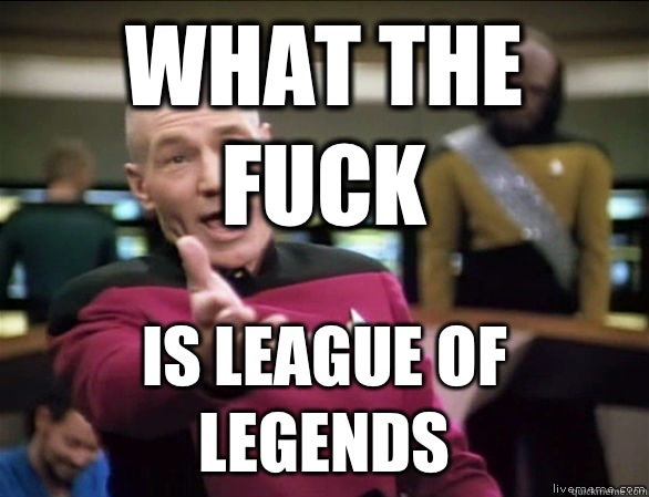 What the fuck Is league of legends  Annoyed Picard HD