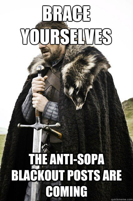Brace yourselves the anti-sopa blackout posts are coming  Brace yourself school