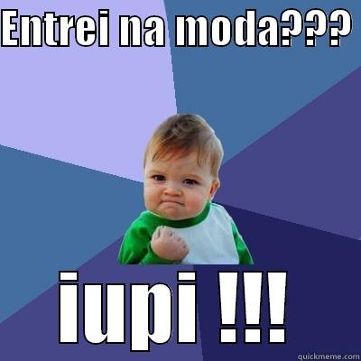 ENTREI NA MODA???  IUPI !!! Success Kid