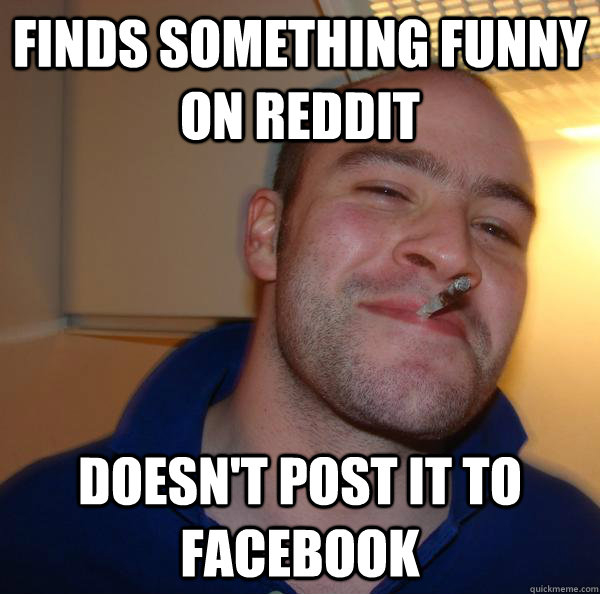 Finds something funny on reddit Doesn't post it to facebook - Finds something funny on reddit Doesn't post it to facebook  Misc