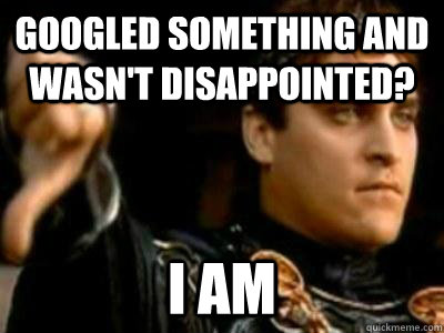 Googled something and wasn't disappointed? I am  Downvoting Roman