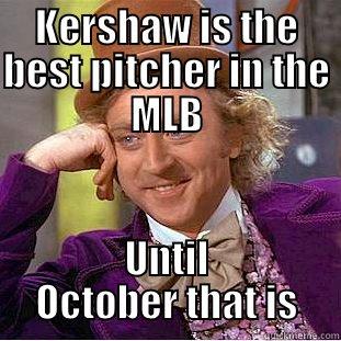 KERSHAW IS THE BEST PITCHER IN THE MLB UNTIL OCTOBER THAT IS Condescending Wonka