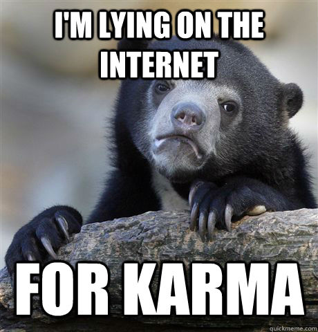 I'm lying on the internet for karma  Confession Bear