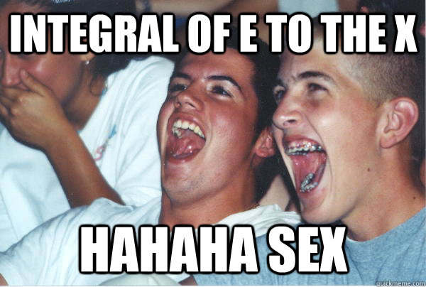 integral of e to the x hahaha sex  Immature High Schoolers