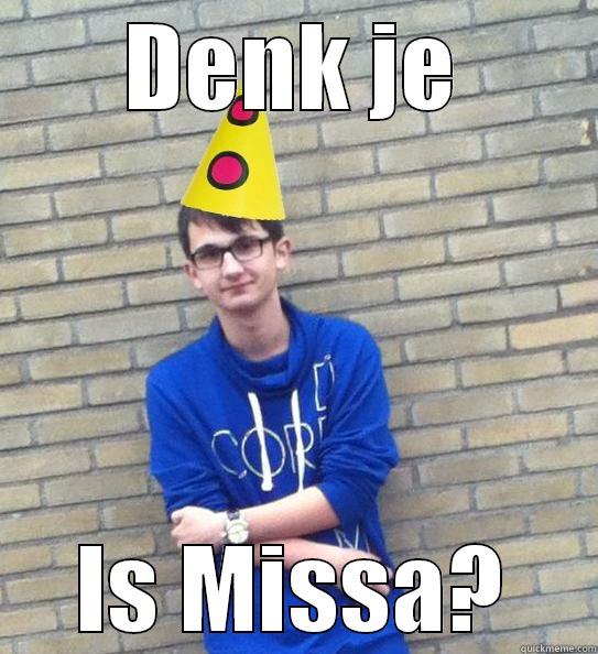 DENK JE IS MISSA? Misc