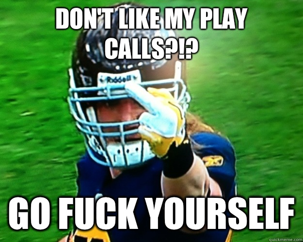 Don't like my play calls?!? GO Fuck Yourself  NFL MEME
