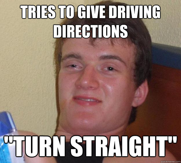 tries to give driving directions 