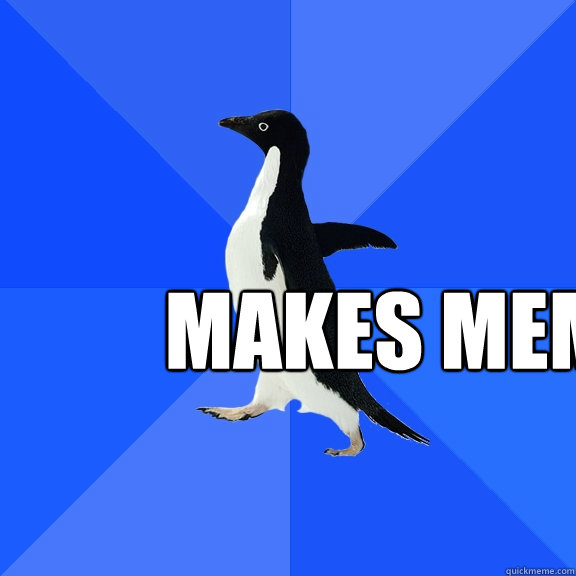  Makes meme  Socially Awkward Penguin