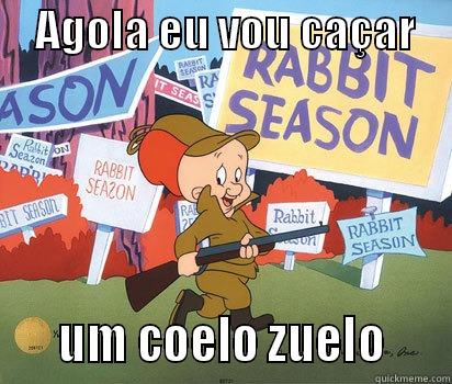     AGOLA EU VOU CAÇAR         UM COELO ZUELO     Misc