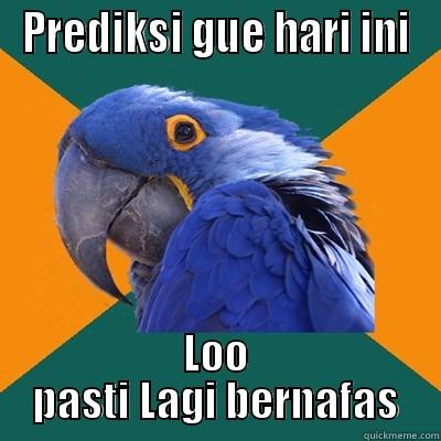 PREDIKSI GUE HARI INI LOO PASTI LAGI BERNAFAS Paranoid Parrot