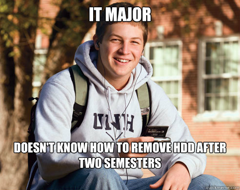 It Major Doesn't know how to remove HDD after two semesters  College Freshman