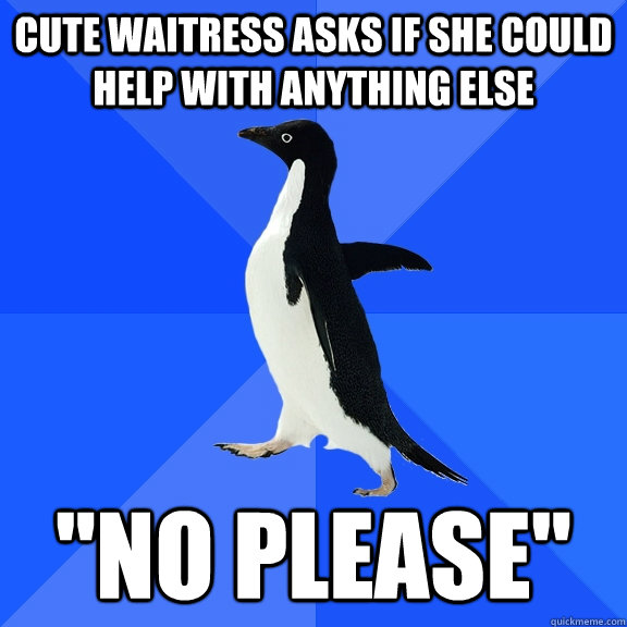 Cute waitress asks if she could help with anything else 