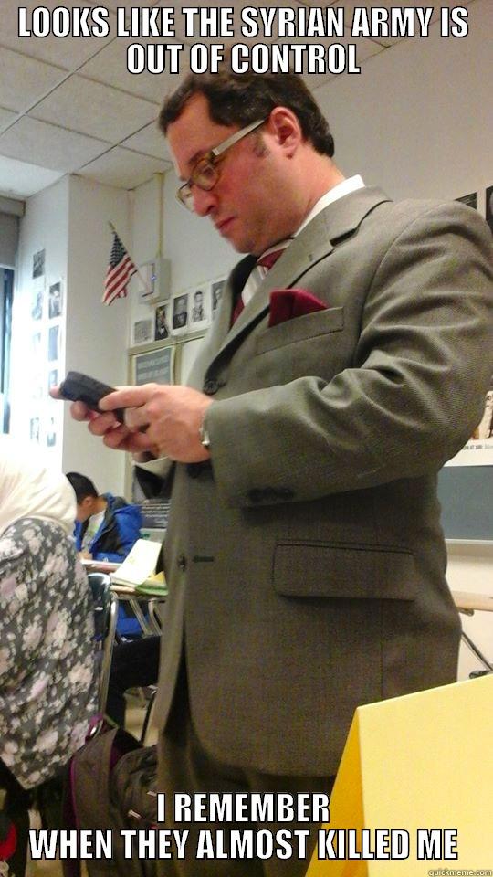 LOOKS LIKE THE SYRIAN ARMY IS OUT OF CONTROL I REMEMBER WHEN THEY ALMOST KILLED ME Misc