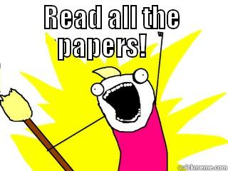 READ ALL THE PAPERS!      All The Things