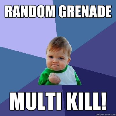 Random grenade multi kill!  Success Kid