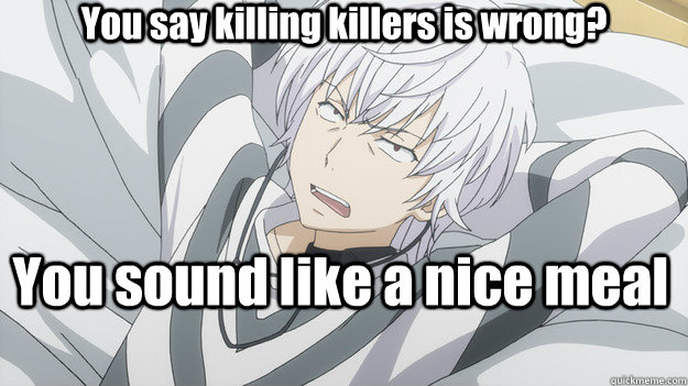 You say killing killers is wrong? You sound like a nice meal   - You say killing killers is wrong? You sound like a nice meal    Whatever Accelerator