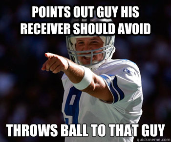 Points Out Guy His Receiver Should Avoid Throws Ball To That Guy
  Tony Romo