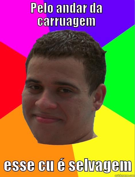 PELO ANDAR DA CARRUAGEM   ESSE CU É SELVAGEM Misc