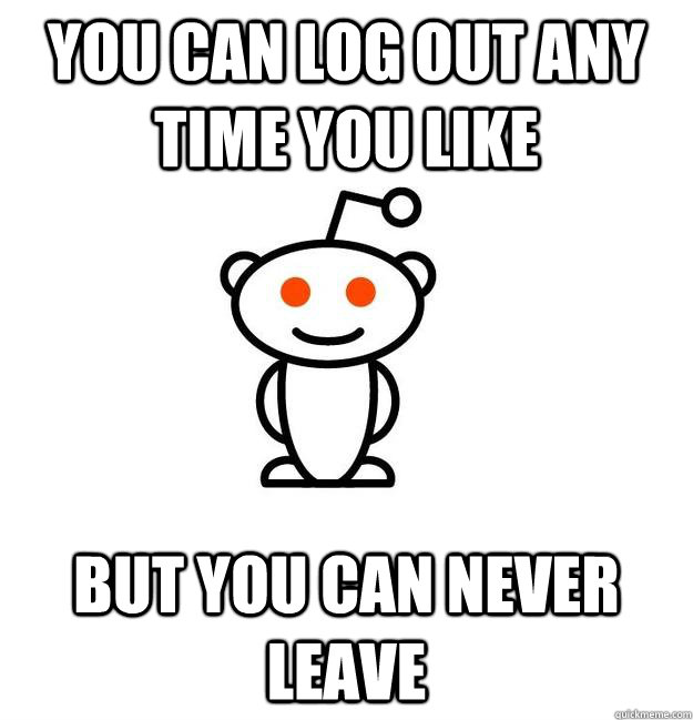 You can log out any time you like but you can never leave - You can log out any time you like but you can never leave  Misc