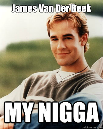 James Van Der Beek MY NIGGA - James Van Der Beek MY NIGGA  james van der beek