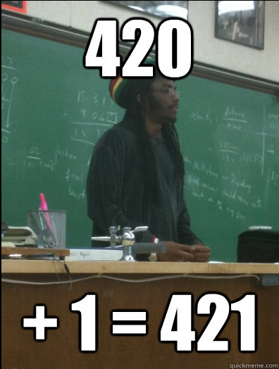 420 + 1 = 421  Rasta Science Teacher