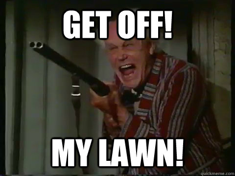 GET OFF! MY LAWN! - GET OFF! MY LAWN!  Crazy old man with a shotgun