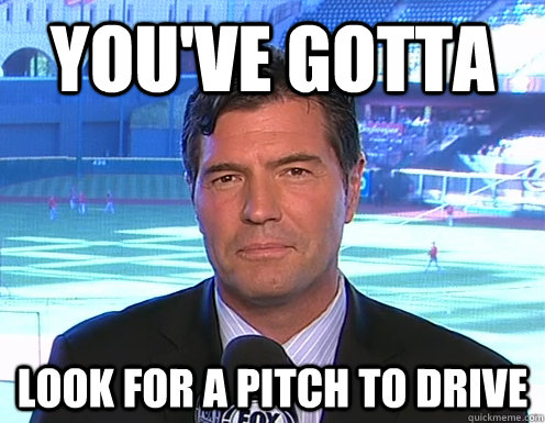 You've gotta Look for a pitch to drive - You've gotta Look for a pitch to drive  Mark Gubicza