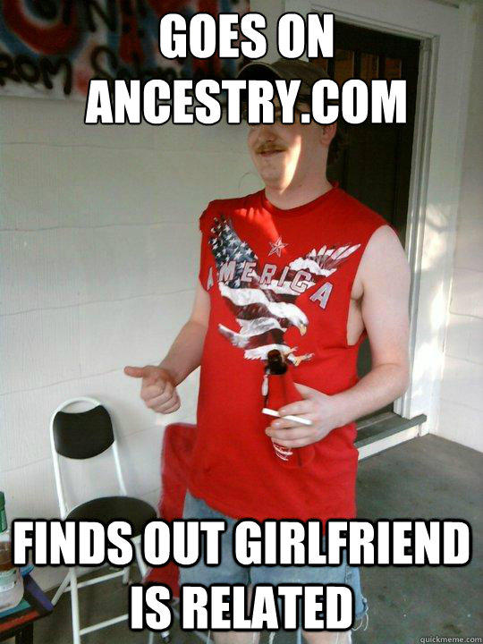 Goes on ancestry.com finds out girlfriend is related  Redneck Randal