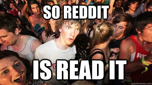 So reddit is read it  Sudden Clarity Clarence