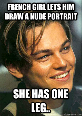 French girl lets him draw a nude portrait she has one leg..  Bad Luck Leonardo Dicaprio