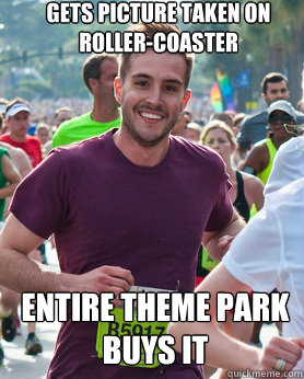 gets picture taken on roller-coaster entire theme park buys it  Ridiculously photogenic guy