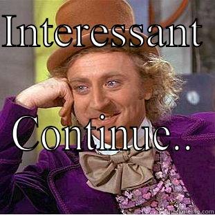 INTERESSANT  CONTINUE.. Condescending Wonka