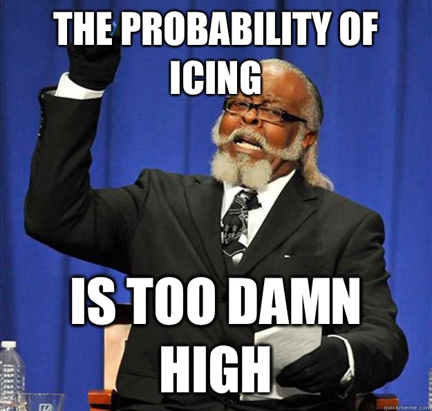 The probability of icing Is too damn high  Jimmy McMillan