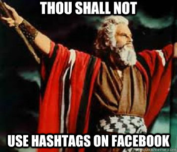 thou shall not  use hashtags on Facebook - thou shall not  use hashtags on Facebook  Moses